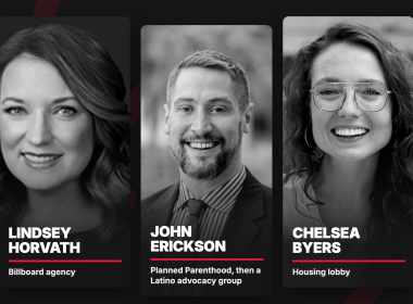 Lindsey Horvath, billboard agency; John Erickson, Planned Parenthood then a Latino advocacy group; Chelsea Byers, housing lobby