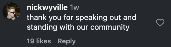 Instagram comment by nickwyville: thank you for speaking out and standing with our community